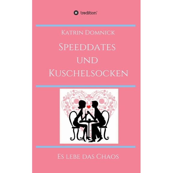 Speeddates und Kuschelsocken : Es lebe das Chaos (Hardcover)