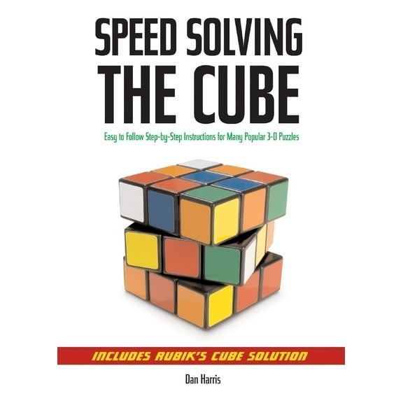 Pre-Owned Speedsolving the Cube: Easy-to-Follow, Step-by-Step Instructions for Many Popular 3-D Puzzles Paperback Dan Harris
