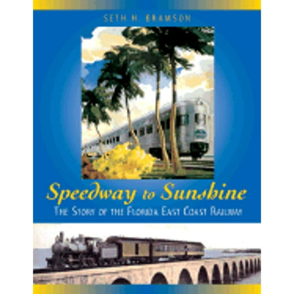 Pre-Owned Speedway to Sunshine: The Story of the Florida East Coast Railway (Hardcover) 1550463586 9781550463583
