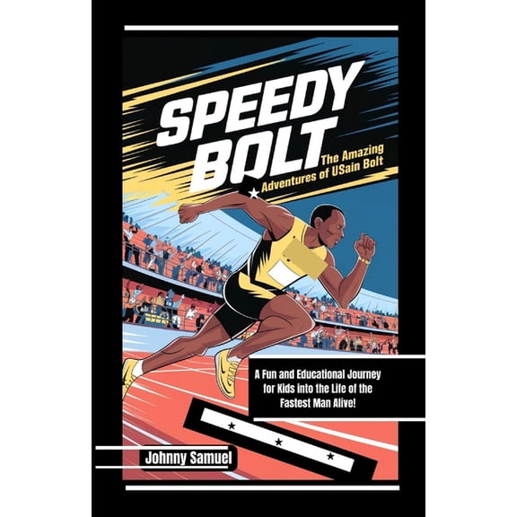 Speedy Bolt: THE AMAZING ADVENTURES OF USAIN BOLT: A Fun and Educational Journey for Kids into the Life of the Fastest M, (Paperback)
