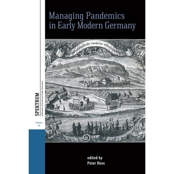 Spektrum: Publications of the German Stu Managing Pandemics in Early Modern Germany, Book 34, (Hardcover)