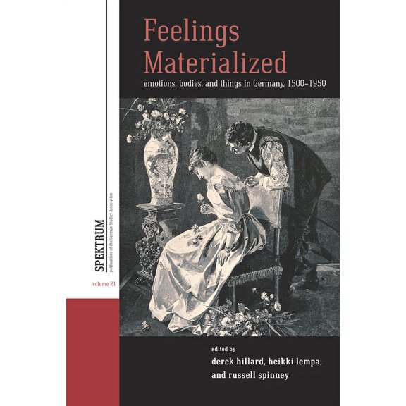 Spektrum: Publications of the German Stu Feelings Materialized: Emotions, Bodies, and Things in Germany, 1500-1950, Book 21, (Hardcover)
