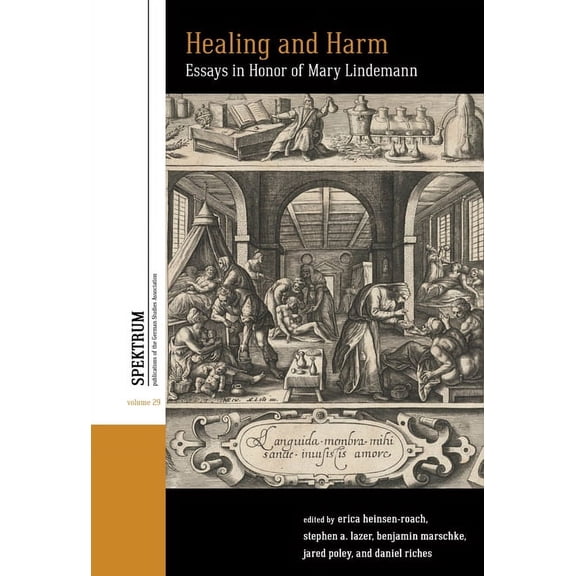 Spektrum: Publications of the German Stu Healing and Harm: Essays in Honor of Mary Lindemann, Book 29, (Hardcover)
