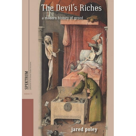 Spektrum: Publications of the German Stu The Devil's Riches: A Modern History of Greed, Book 11, (Hardcover)