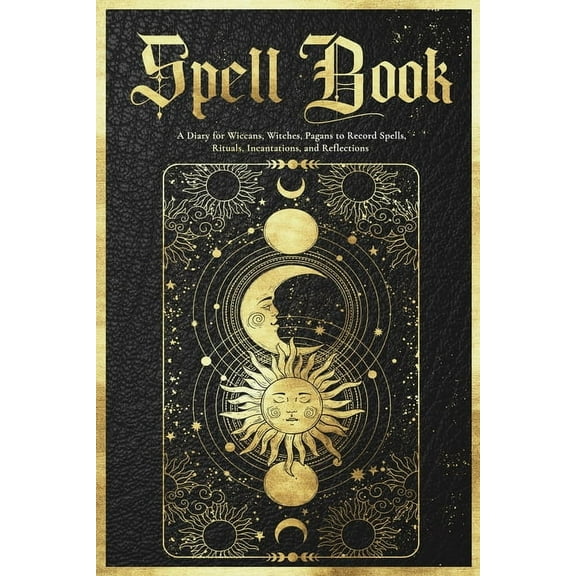Spell Book Journal: A Diary for Wiccans, Witches, Pagans to Record Spells, Rituals, Incantations, and Reflections, (Paperback)