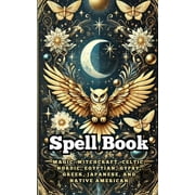 Spell Book Magic Witchcraft, Celtic, Nordic, Egyptian, Gypsy, Greek, Japanese, and Native American, Paperback