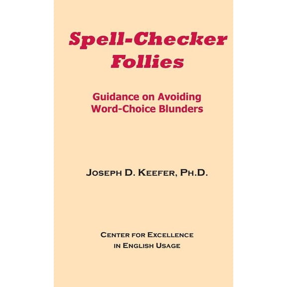 Spell-Checker Follies: Guidance on Avoiding Word-Choice Blunders (Paperback)