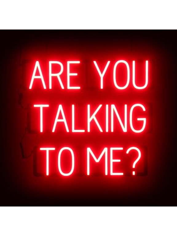ARE YOU TALKING TO ME? LED Sign for Business. 26.7" x 23.8" Red ARE YOU TALKING TO ME? Sign Has Neon Sign Look With Energy Efficient LED Light Source. Visible from 500+ Feet, 8 Animations.
