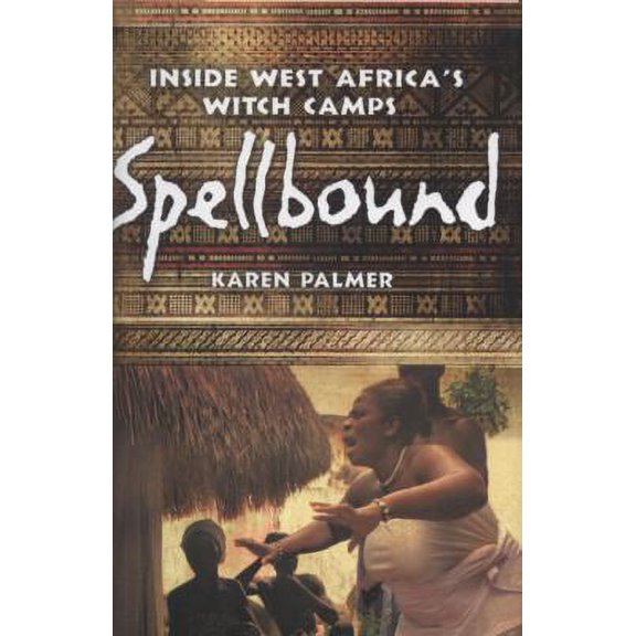 Pre-Owned Spellbound: Inside West Africa's Witch Camps (Hardcover) 1439120501 9781439120507