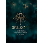 Spellcraft A Guided Journal for Casting, Cleansing, and Blessing, Hardcover