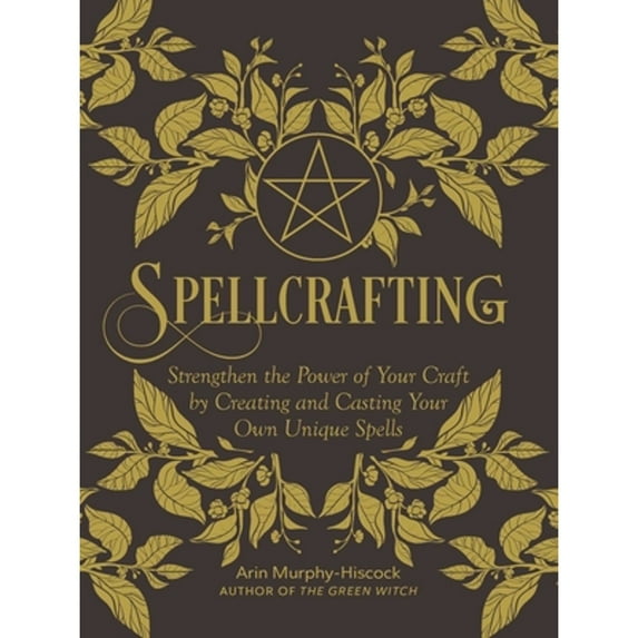 Pre-Owned Spellcrafting: Strengthen the Power of Your Craft by Creating and Casting Your Own Unique Spells (Hardcover) by Arin Murphy-Hiscock