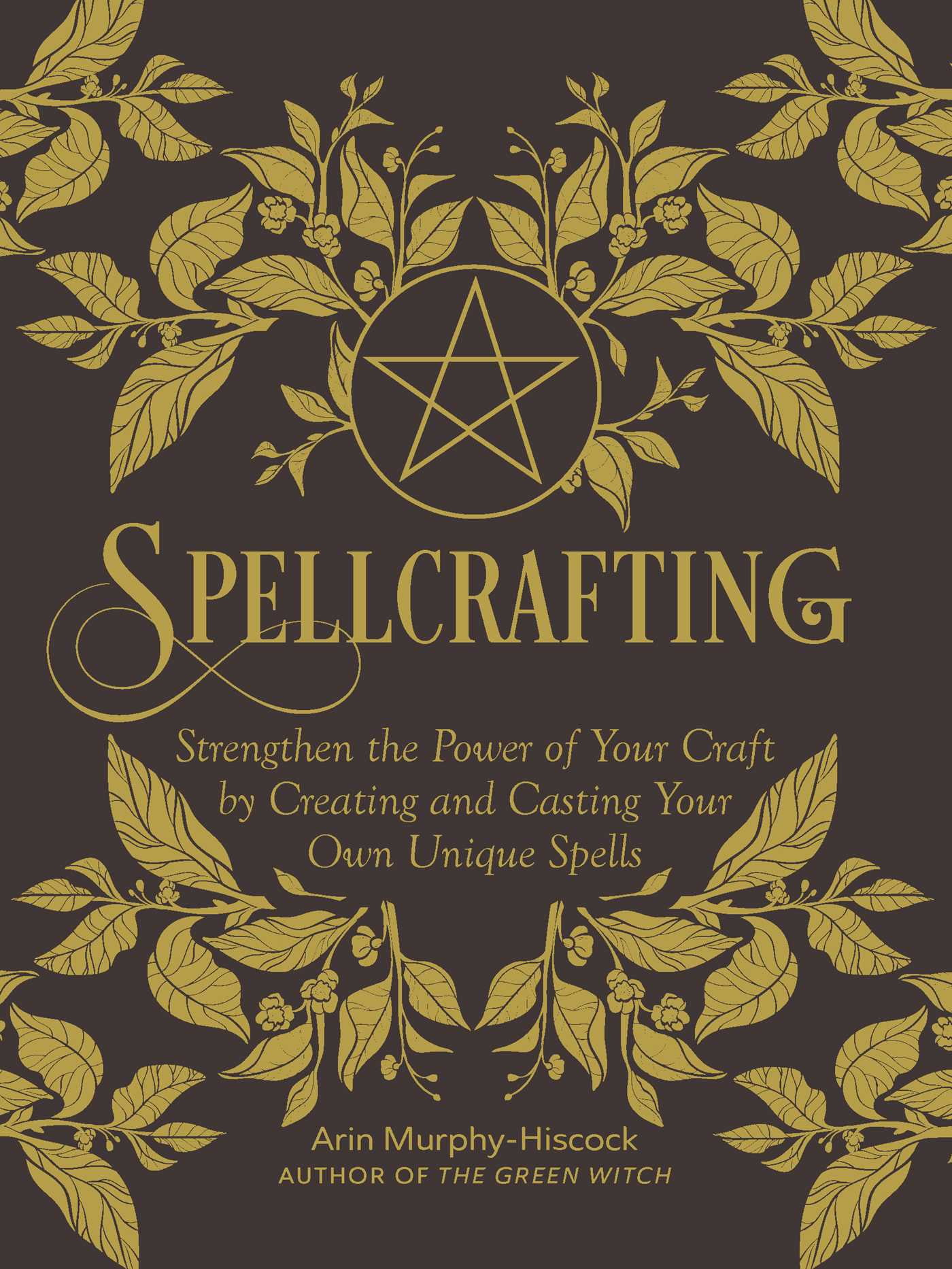 ARIN MURPHY-HISCOCK Spellcrafting : Strengthen the Power of Your Craft by Creating and Casting Your Own Unique Spells (Hardcover)