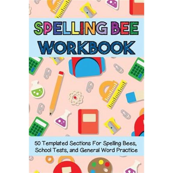 Spelling Bee Workbook: 50 Templated Sections for Spelling Bees, School Tests, and General Word Practice (Paperback)