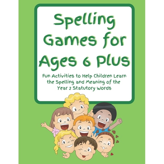 Spelling Games for Primary Age Children Spelling Games for Ages 6 Plus: Fun Activities to Help Children Learn the Spelling and Meaning of the Year 2 Statutory W, (Paperback)