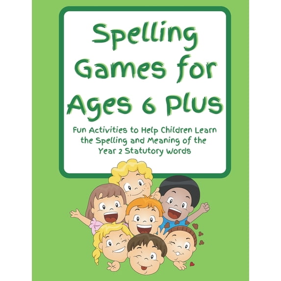 Spelling Games for Primary Age Children Spelling Games for Ages 6 Plus: Fun Activities to Help Children Learn the Spelling and Meaning of the Year 2 Statutory W, (Paperback)