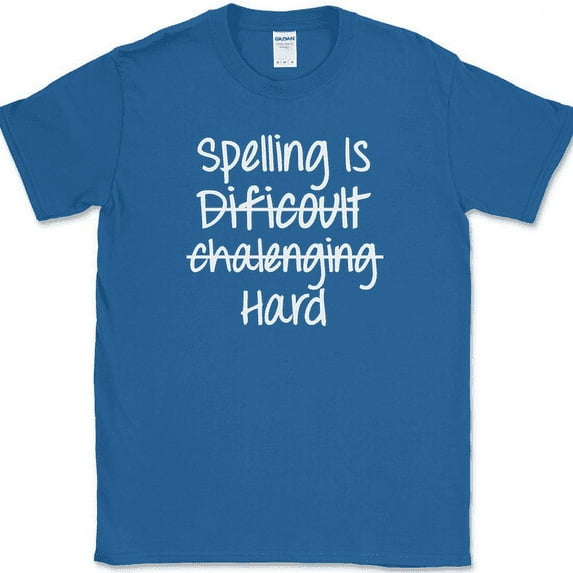 Spelling Is Hard T-Shirt Funny English Humor Back To School Novelty Cotton Tee - Royal Blue, 5XL