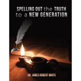 thumbnail image 1 of Pre-Owned Spelling Out the Truth to a New Generation (Paperback) by Dr. James Robert White, 1 of 1