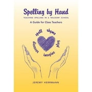 Spelling by Hand : Teaching Spelling in a Waldorf School: a Guide for Class Teachers