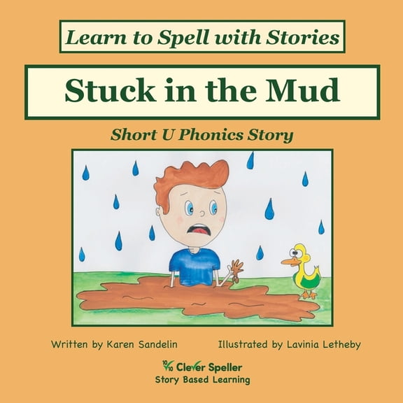 Spelling the Short and Long Vowel Sounds Stuck in the Mud: Short U Phonics Story, Learn to Spell with Stories, Book 5, (Paperback)