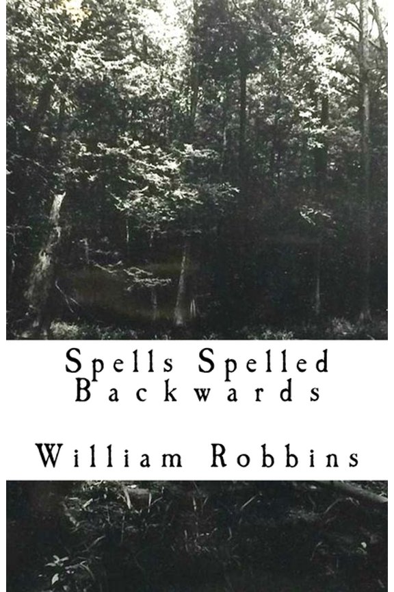 Spells Spelled Backwards: poems, prose and ramblings. (Paperback)