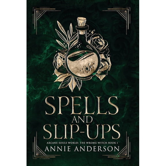 The Wrong Witch Spells and Slip-ups: Arcane Souls World, Book 1, (Hardcover)