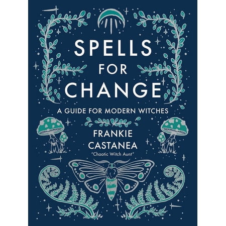 Spells for Change: A Guide for Modern Witches, (Hardcover)