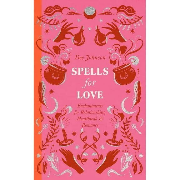 Spells for Love: Enchantments for Relationships, Heartbreak and Romance, (Hardcover)
