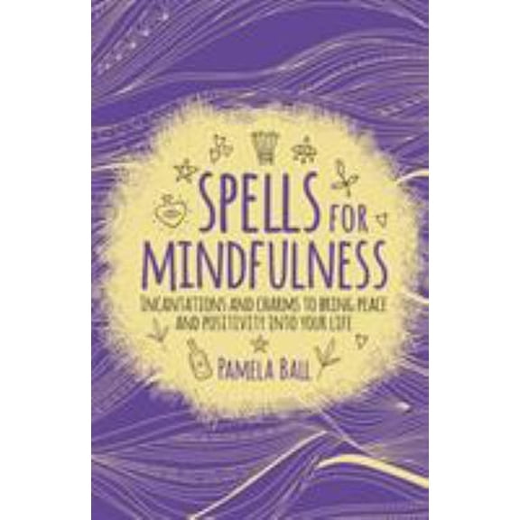 Pre-Owned Spells for Mindfulness: Incantations and Charms to Bring Peace and Positivity into Your Life (Paperback) 1789500109 9781789500103