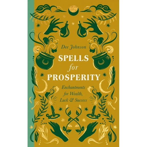 Spells for Prosperity: Enchantments for Wealth, Luck and Success, (Hardcover)