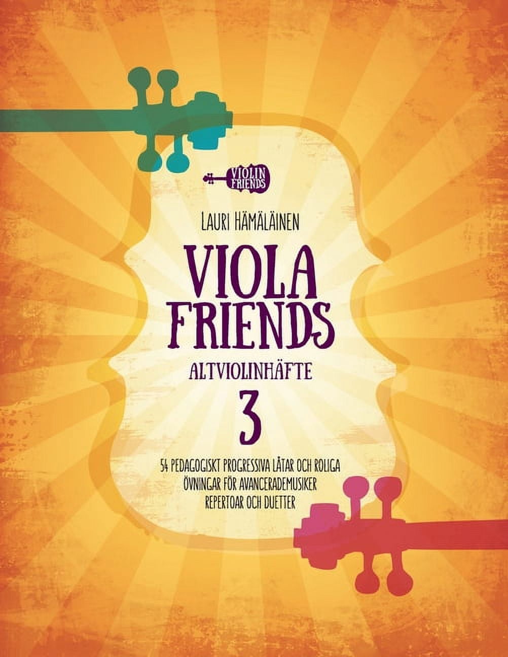 Spelskola För Altviolin: Viola Friends Altviolinhäfte 3: 54 Pedagogiskt Progressiva Låtar Och Roliga Övningar För Avancerade Musiker. Repertoar Och Duetter. (Paperback)