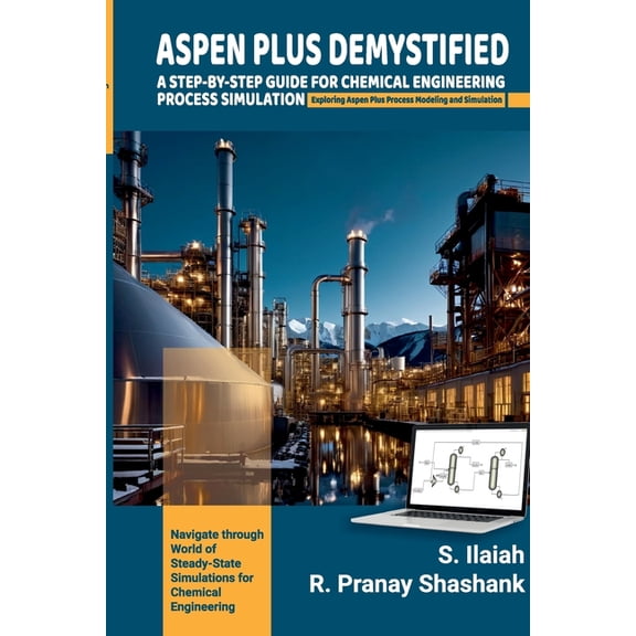 Spen Plus Demystified: A STEP-BY-STEP GUIDE FOR CHEMICAL ENGINEERING PROCESS SIMULATION Exploring Aspen Plus Process Mod, (Paperback)