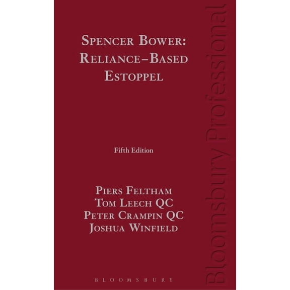 Spencer Bower: Reliance-Based Estoppel: The Law of Reliance-Based Estoppel and Related Doctrines, (Hardcover)