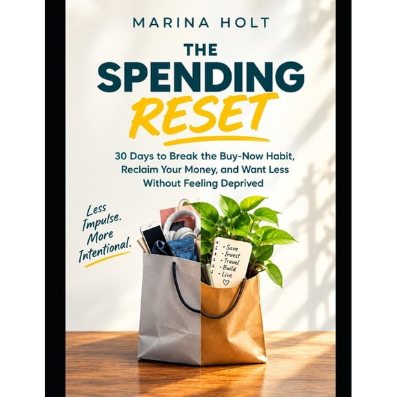 The Spending Reset The Spending Reset: 30 Days to Break the Buy-Now Habit, Reclaim Your Money, and Want Less Without Feeling Deprived, Book 1, (Paperback)