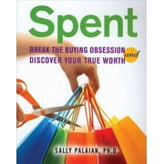Spent : Break the Buying Obsession and Discover Your True Worth (Paperback)