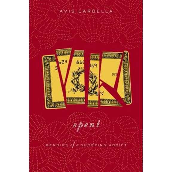 Pre-Owned Spent: Memoirs of a Shopping Addict (Hardcover) 0316035602 9780316035606