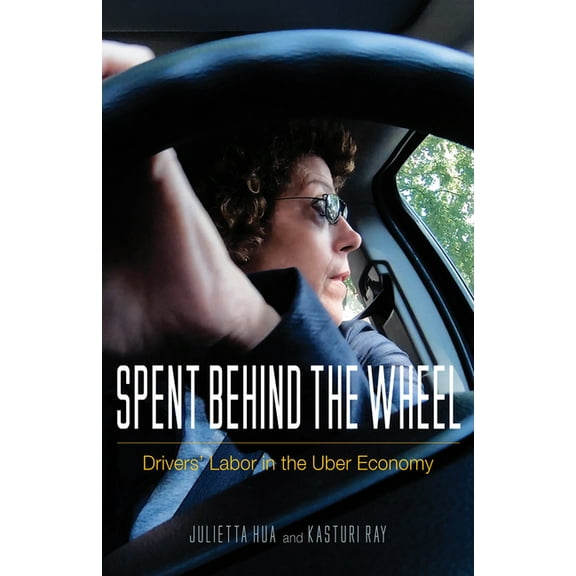 Spent behind the Wheel : Drivers' Labor in the Uber Economy (Paperback)
