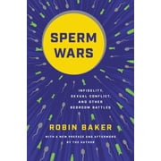 Sperm Wars Infidelity, Sexual Conflict, and Other Bedroom Battles, Paperback