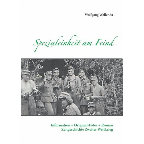 Spezialeinheit am Feind: Information + Original-Fotos + Roman Zeitgeschichte Zweiter Weltkrieg, (Paperback)