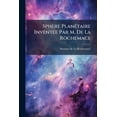 thumbnail image 1 of Sphère Planétaire Inventée Par M. De La Rochemace : Notice Astronomique... (Paperback), 1 of 1