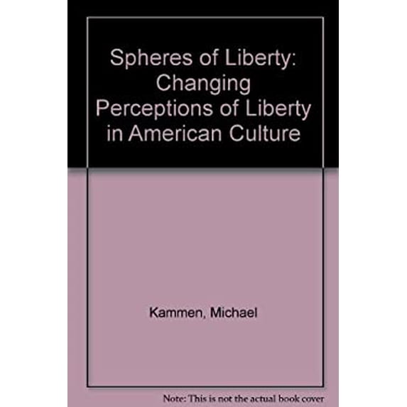 Pre-Owned Spheres of Liberty : Changing Perceptions of Liberty in American Culture 9780801496820 Used