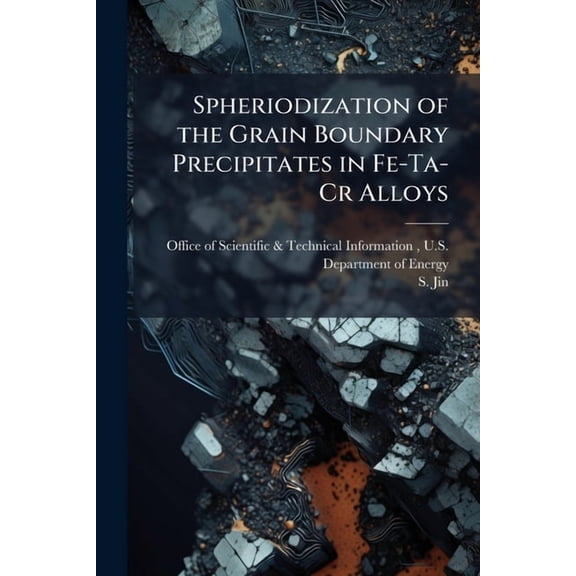 Spheriodization of the Grain Boundary Precipitates in Fe-Ta-Cr Alloys, (Paperback)