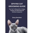 thumbnail image 1 of Sphynx Cat Grooming Guide: Your Go-To Manual for a Happy, Healthy and Well-Behaved Hairless Companion, (Paperback), 1 of 1