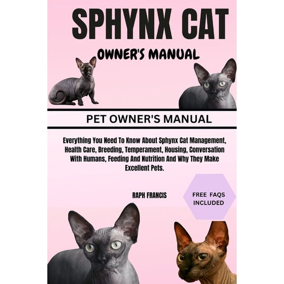 Sphynx Cat Owner's Manual: Everything You Need To Know About Sphynx Cat Management, Health Care, Breeding, Temperament, , (Paperback)