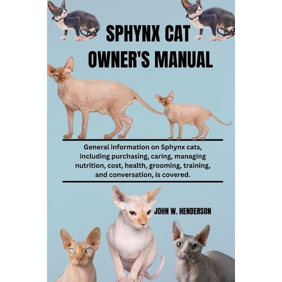 Sphynx Cat Owner's Manual: General information on Sphynx cats, including purchasing, caring, managing nutrition, cost, h, (Paperback)