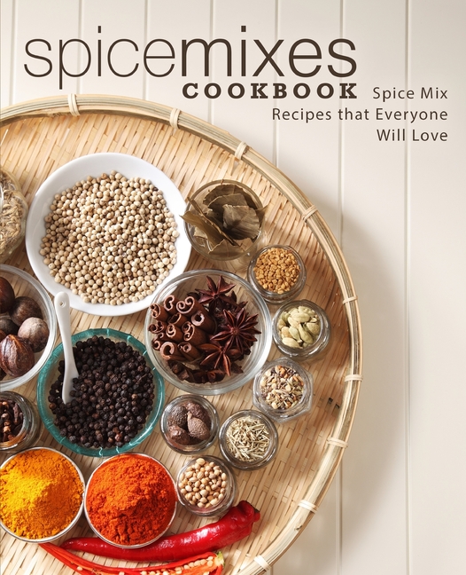 Spice Mixes Cookbook: Spice Mix Recipes that Everyone Will Love (2nd Edition) - image 1 of 1