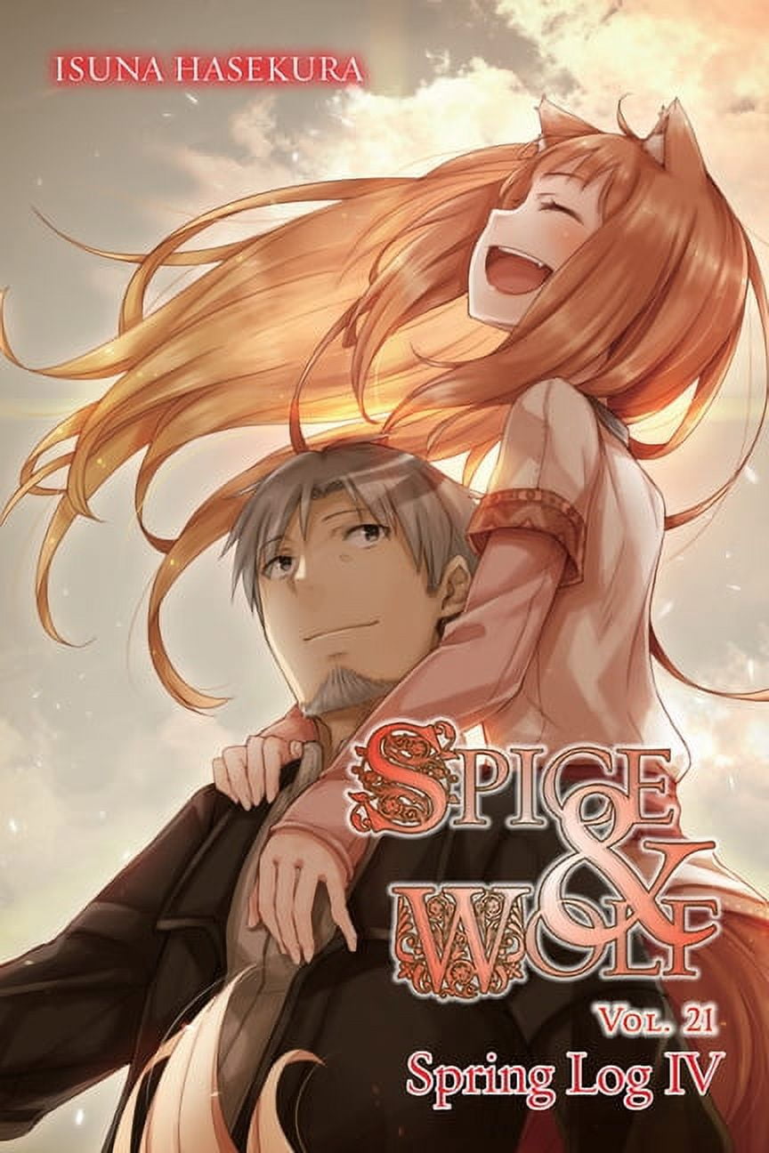 Spice and Wolf: Spice and Wolf, Vol. 21 (light novel) : Spring Log