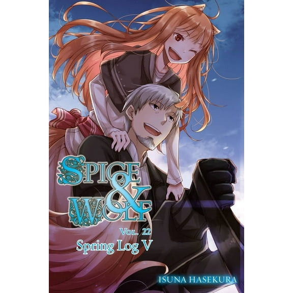 Spice and Wolf: Spice and Wolf, Vol. 22 (light novel) : Spring Log V (Series #22) (Paperback)