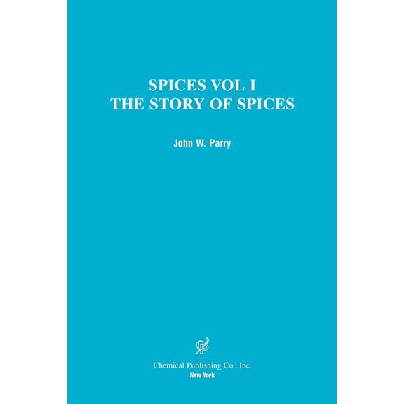 Spices: The Story of Spices the Spices Described (Paperback) by John W Parry