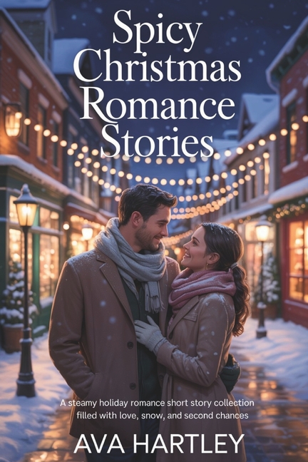 Spicy Christmas Romance Stories: A Steamy Holiday Romance Short Story Collection Filled with Love, Snow, and Second Chan, (Paperback)