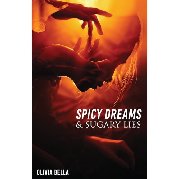 Spicy Dreams & Sugary Lies: A Collection of Poetry about Love, Passion and Betrayal (Paperback)